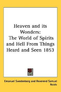 portada heaven and its wonders: the world of spirits and hell from things heard and seen 1853 (in English)