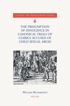 The Presumption of Innocence in Canonical Trials of Clerics Accused of Child Sexual Abuse: An Historical Analysis of the Current Law (en Inglés)
