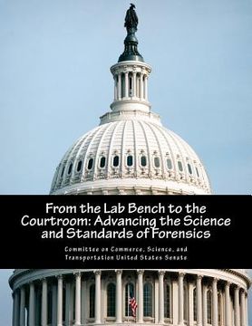 portada From the Lab Bench to the Courtroom: Advancing the Science and Standards of Forensics (in English)