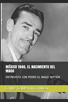 portada México 1946, el Nacimiento del Mago: Entrevista con Pedro el Mago Septién (Entre Vistas)