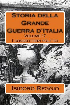 portada Storia della Grande Guerra d'Italia - Volume 17: I condottieri politici (en Italiano)