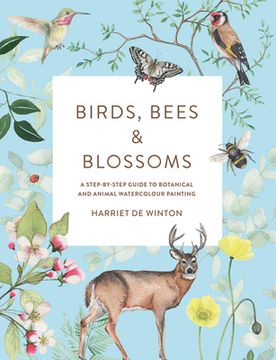 portada Birds, Bees & Blossoms: A Step-By-Step Guide to Botanical and Animal Watercolour Painting