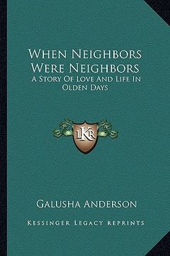 portada when neighbors were neighbors: a story of love and life in olden days a story of love and life in olden days (en Inglés)