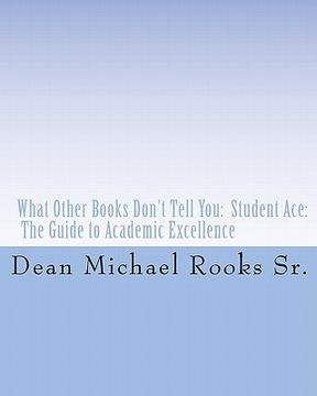 portada what other books don't tell you: student ace: the guide to academic excellence (in English)