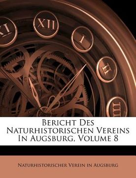portada bericht des naturhistorischen vereins in augsburg, volume 8 (en Inglés)
