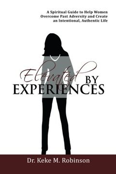 portada Elevated by Experiences: A Spiritual Guide to Help Women Overcome Past Adversity and Create an Intentional, Authentic Life (en Inglés)