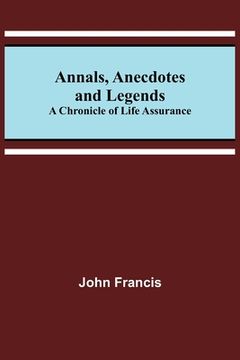 portada Annals, Anecdotes and Legends: A Chronicle of Life Assurance (en Inglés)