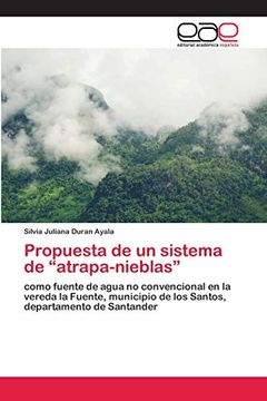 portada Propuesta de un Sistema de “Atrapa-Nieblas”: Como Fuente de Agua no Convencional en la Vereda la Fuente, Municipio de los Santos, Departamento de Santander