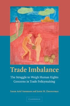 portada Trade Imbalance: The Struggle to Weigh Human Rights Concerns in Trade Policymaking (en Inglés)