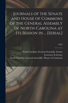 portada Journals of the Senate and House of Commons of the General Assembly of North-Carolina at Its Session in ... [serial]; 1825 (en Inglés)