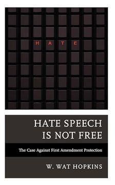 portada Hate Speech is not Free: The Case Against First Amendment Protection (en Inglés)
