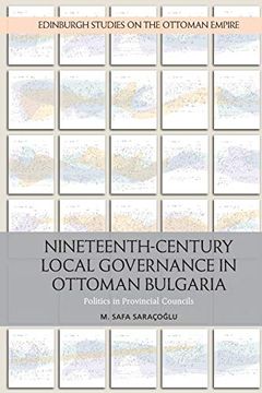 portada Nineteenth-Century Local Governance in Ottoman Bulgaria: Politics in Provincial Councils (Edinburgh Studies on the Ottoman Empire) (in English)
