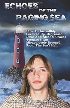 portada Echoes of the Raging Sea: How an Incredibly Screwed up, Depressed, Drug and Alcohol Crazed Teenager was Miraculously Rescued From the Sea's Hell (en Inglés)