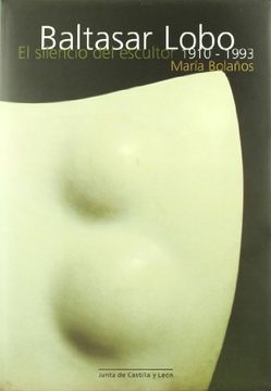 portada Baltasar lobo: el silencio del escultor (1910-1993)