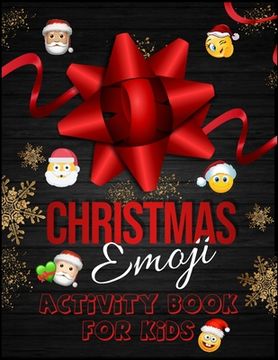 portada Christmas Emoji Activitiy Book For Kids: 100+ Awesome Festive Pages of Christmas Holiday Emoji Stuff Coloring & Fun Activities for Kids, Girls, Boys,