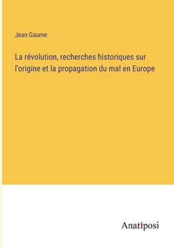 portada La révolution, recherches historiques sur l'origine et la propagation du mal en Europe (en Francés)