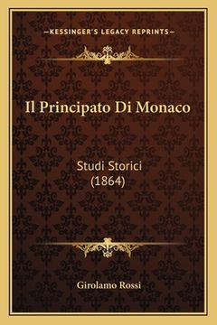 portada Il Principato Di Monaco: Studi Storici (1864) (en Italiano)