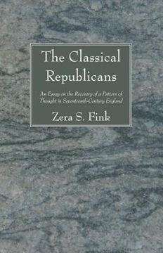 portada the classical republicans: an essay in the recovery of a pattern of thought in seventeenth-century england (en Inglés)