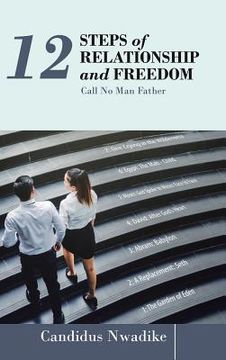 portada 12 Steps of Relationship and Freedom: Call No Man Father (en Inglés)