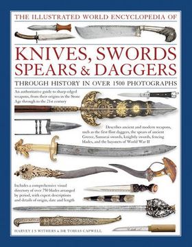 portada The Illustrated World Encyclopedia of Knives, Swords, Spears & Daggers: Through History in Over 1500 Photographs (en Inglés)