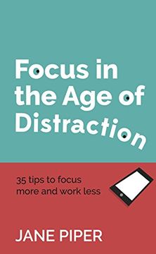 portada Focus in the age of Distraction: 35 Tips to Focus More and Work Less (en Inglés)