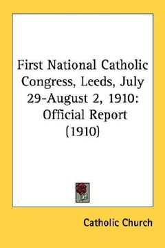portada first national catholic congress, leeds, july 29-august 2, 1910: official report (1910) (in English)