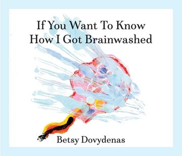 portada If You Want to Know How I Got Brainwashed: Story and Paintings (en Inglés)