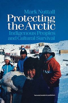 portada protecting the arctic: indigenous peoples and cultural survival (en Inglés)