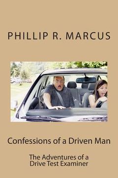 portada Confessions of a Driven Man: The Adventures of a Drive Test Examiner (en Inglés)