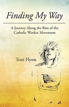 portada Finding my Way: A Journey Along the rim of the Catholic Worker Movement (en Inglés)