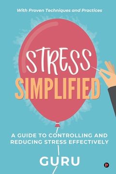 portada Stress Simplified: A Guide to Controlling and Reducing Stress Effectively (en Inglés)