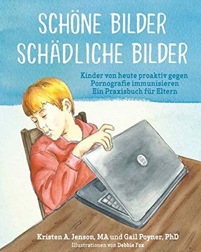 portada Schöne Bilder Schädliche Bilder: Kinder von Heute Proaktiv Gegen Pornografie Immunisieren ein Praxisbuch für Eltern (in German)