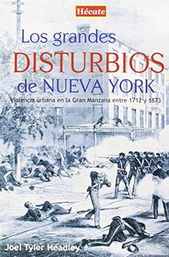 portada Los Grandes Disturbios de Nueva York: Violencia Urbana en la Gran Manzana Entre 1712 y 1873 (in Spanish)