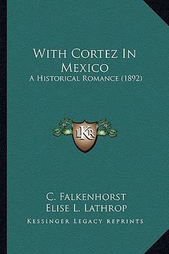 portada with cortez in mexico: a historical romance (1892) (in English)