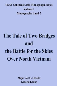 portada The Tale of Two Bridges and the Battle for the Skies Over North Vietnam: USAF Southeast Asia Monograph Series, Volume 1, Monographs 1 and 2 (in English)