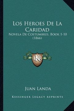 portada Los Heroes de la Caridad: Novela de Costumbres, Book 1-10 (1866)