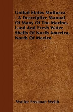 portada united states mollusca - a descriptive manual of many of the marine, land and fresh water shells of north america, north of mexico