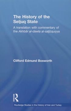 portada The History of the Seljuq State: A Translation With Commentary of the Akhbar Al-Dawla Al-Saljuqiyya (en Inglés)