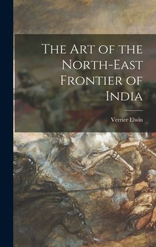 portada The Art of the North-east Frontier of India (en Inglés)