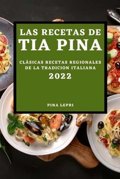 portada Las Recetas de tia Pina 2022: Clásicas Recetas Regionales de la Tradicion Italiana (in Spanish)