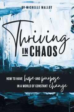 portada Thriving in Chaos: How to Have Hope and Purpose in a World of Constant Change (en Inglés)