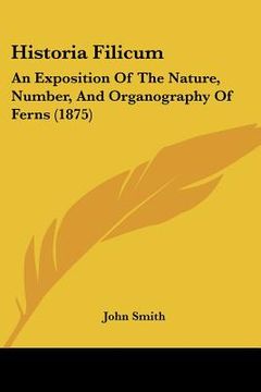 portada historia filicum: an exposition of the nature, number, and organography of ferns (1875) (en Inglés)