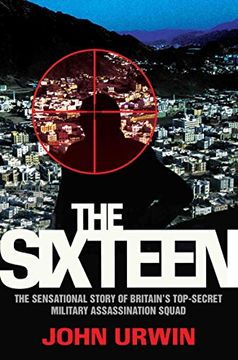 portada The Sixteen: The Sensational Story of Britain's Top-Secret Military Assassination Squad