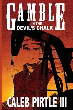 portada Gamble in the Devil's Chalk: The Battle for Oil in A Field of Broken Dreams (en Inglés)