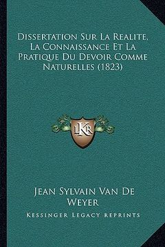 portada Dissertation Sur La Realite, La Connaissance Et La Pratique Du Devoir Comme Naturelles (1823) (en Francés)