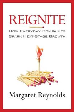 portada Reignite: How Everyday Companies Spark Next Stage Growth (en Inglés)