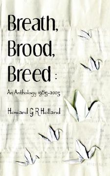portada breath, brood, breed: an anthology 1985-2005 (en Inglés)