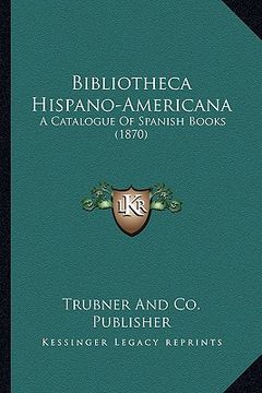 portada bibliotheca hispano-americana: a catalogue of spanish books (1870) (en Inglés)