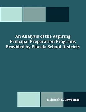 portada an analysis of the aspiring principal preparation programs provided by florida school districts (en Inglés)