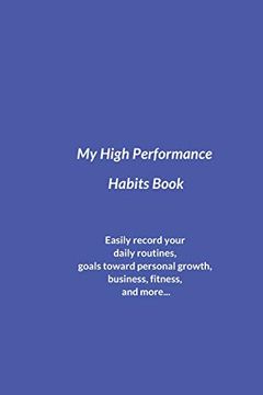 portada My High Performance Habits Book: Easily Record Your Daily Routines, Goals Toward Personal Growth, Business, Fitness, and More. (en Inglés)